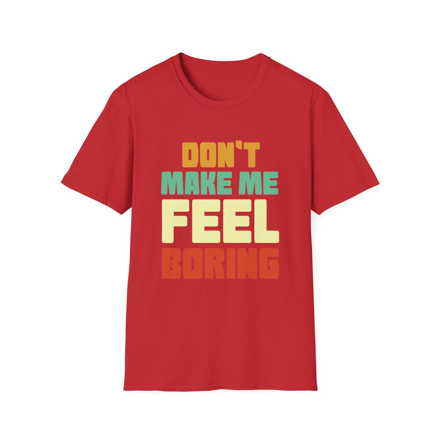 Graphic Tee - Don't Make Me Feel Boring