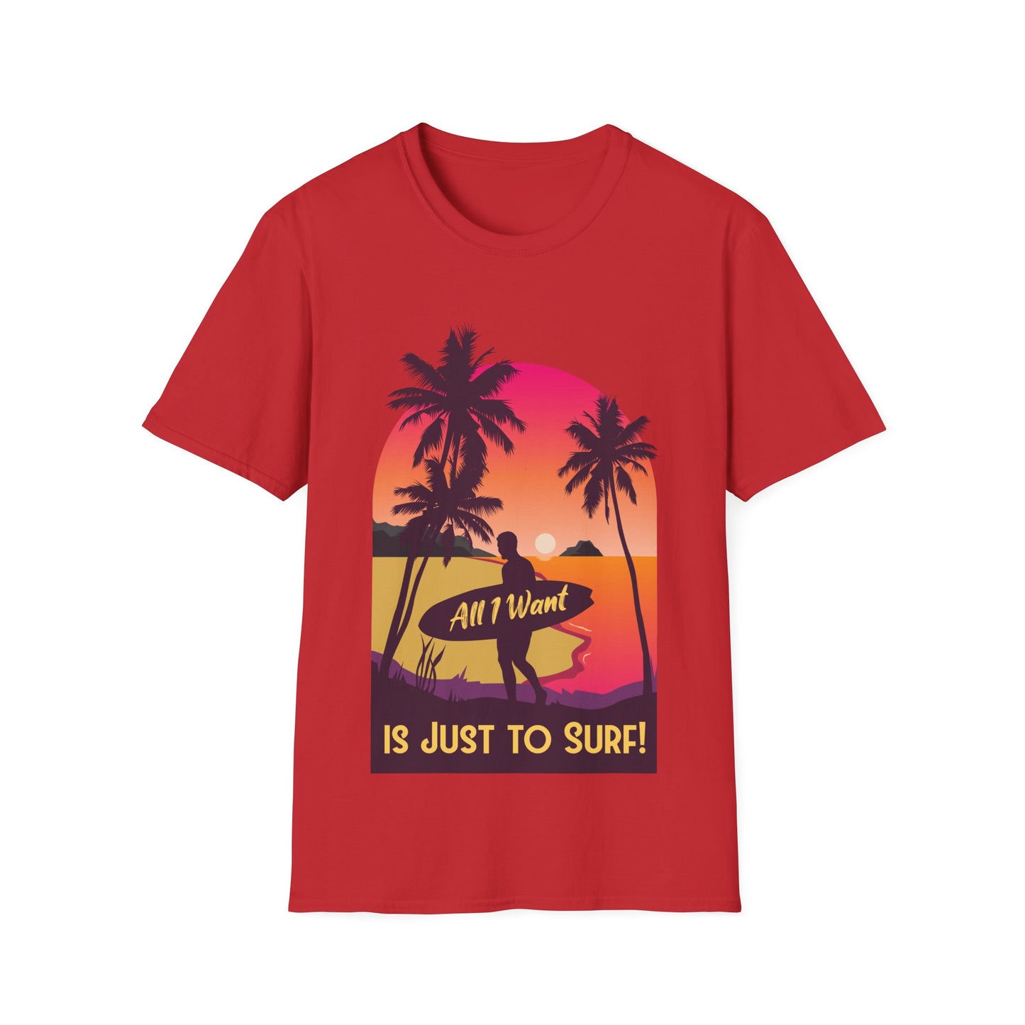 Surfer T-Shirt - All I Want is Just to Surf