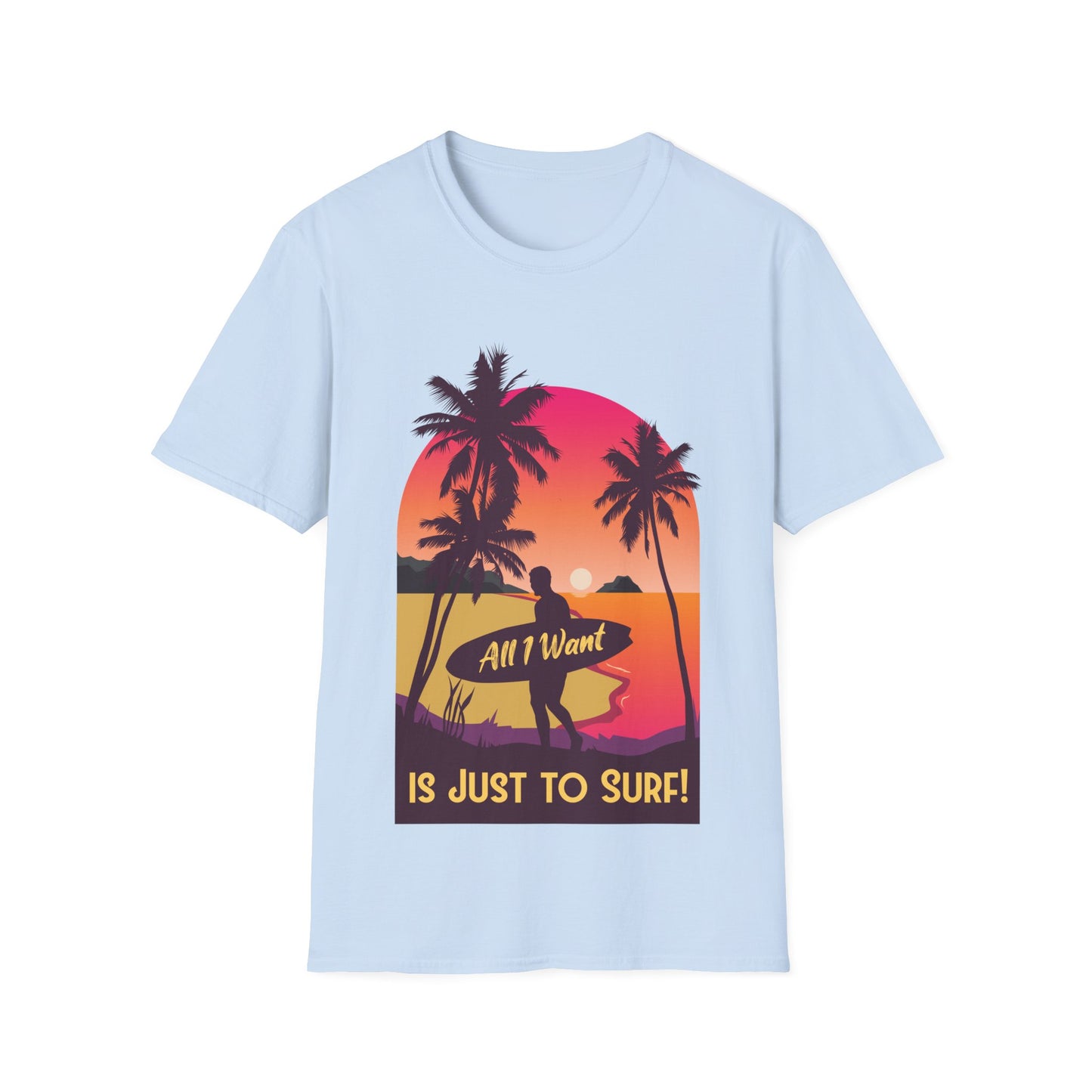 Surfer T-Shirt - All I Want is Just to Surf