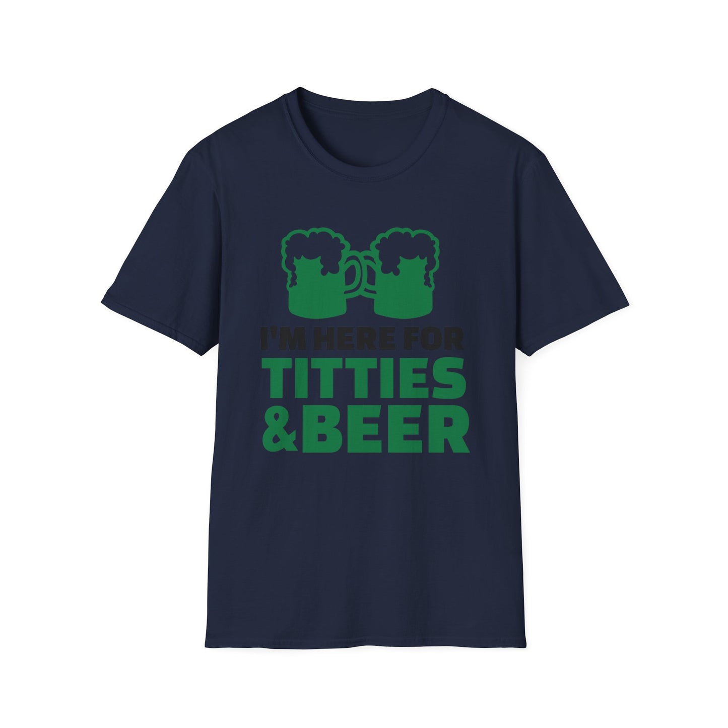Funny Unisex T-Shirt - I'm here for Titties and Beer