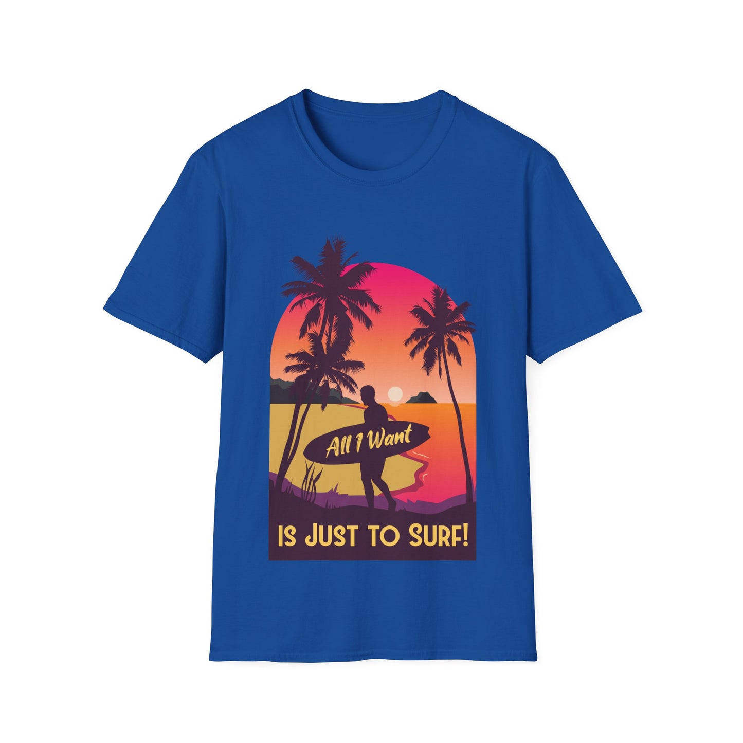 Surfer T-Shirt - All I Want is Just to Surf