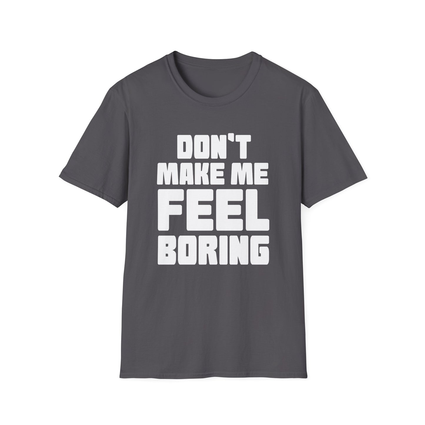 T-Shirt Dont Make Me Feel Boring Unisex Softstyle