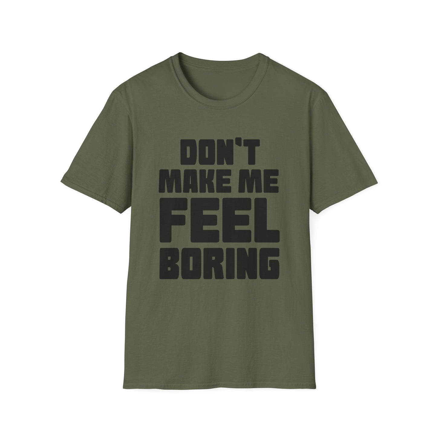 Funny Graphic Unisex T-Shirt - Don't Make Me Feel Boring