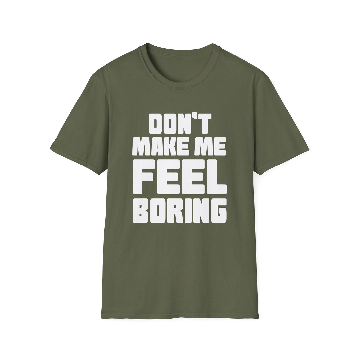 T-Shirt Dont Make Me Feel Boring Unisex Softstyle
