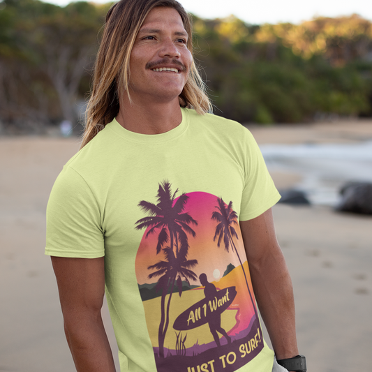 Surfer T-Shirt - All I Want is Just to Surf